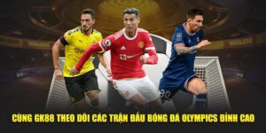Cùng Gk88 theo dõi các trận đấu bóng đá olympics đỉnh cao