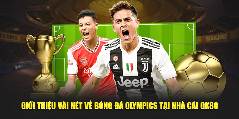 Giới thiệu vài nét về bóng đá olympics tại nhà cái Gk88