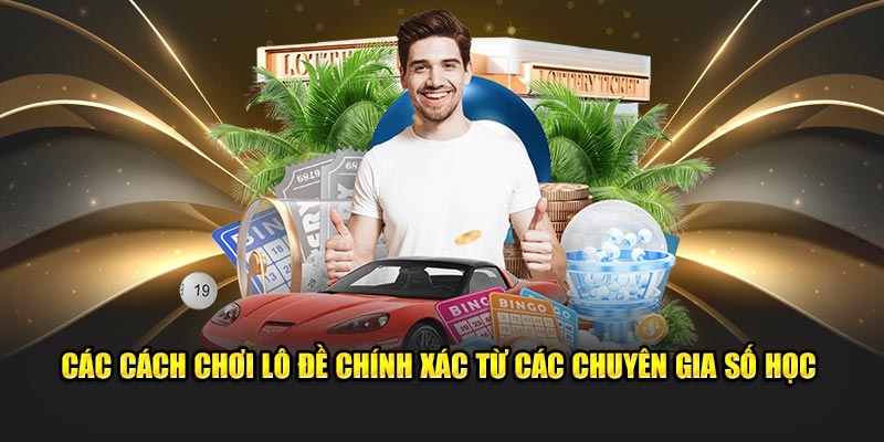 Các cách đánh lô đề chính xác từ các chuyên gia số học
