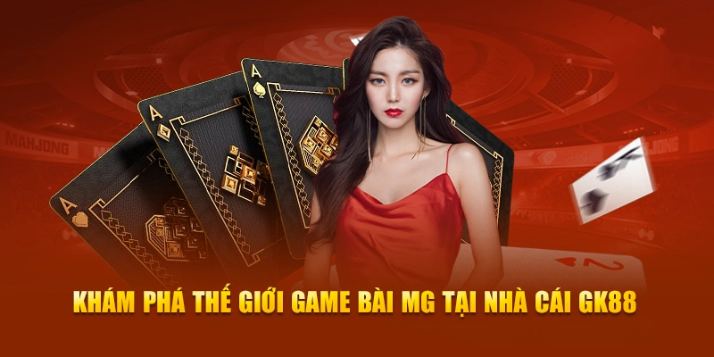 Khám phá thế giới game bài mg tại nhà cái gk88