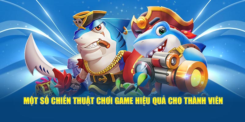 Một số chiến thuật chơi game hiệu quả cho thành viên