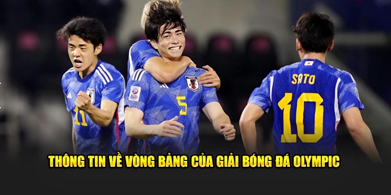 Thông tin về vòng bảng của giải bóng đá Olympic