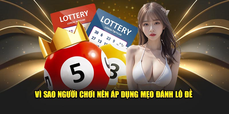 Vì sao người chơi nên áp dụng mẹo đánh lô đề