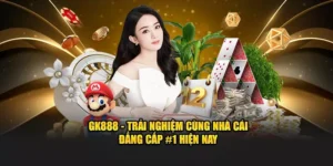 Gk888 trải nghiệm cùng nhà cái đẳng cấp
